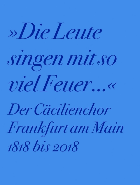 Der Cäcilienchor Frankfurt am Main 1818 bis 2018 - 