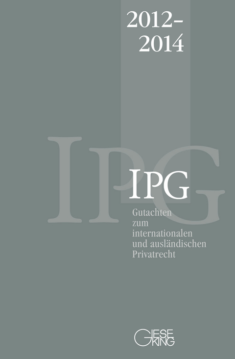 Gutachten zum internationalen und ausländischen Privatrecht (IPG) 2012-2014 - Jürgen Basedow, Stephan Lorenz, Heinz-Peter Mansel