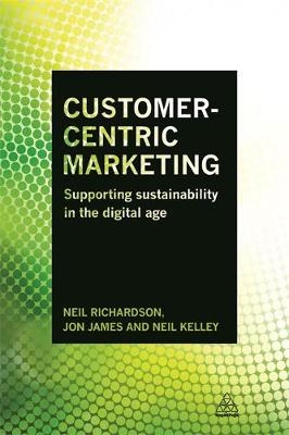 Customer-Centric Marketing -  Jon James,  Neil Kelley,  Dr Neil Richardson