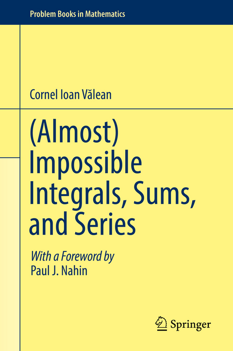 (Almost) Impossible Integrals, Sums, and Series - Cornel Ioan Vălean