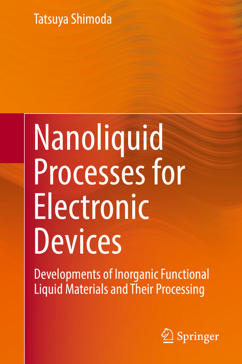 Nanoliquid Processes for Electronic Devices - Tatsuya Shimoda