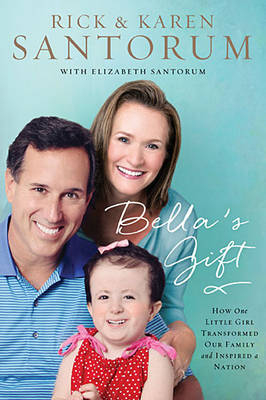 Bella's Gift -  Karen Santorum,  Rick Santorum