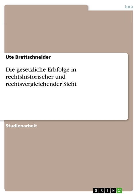 Die gesetzliche Erbfolge in rechtshistorischer und rechtsvergleichender Sicht -  Ute Brettschneider