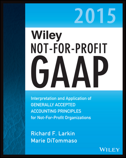 Wiley Not-for-Profit GAAP 2015 -  Marie DiTommaso,  Richard F. Larkin,  Warren Ruppel