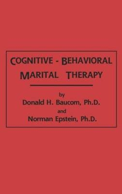 Cognitive-Behavioral Marital Therapy -  Donald H. Baucom,  Norman Epstein