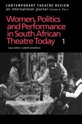 Women, Politics and Performance in South African Theatre Today -  Lizbeth Goodman
