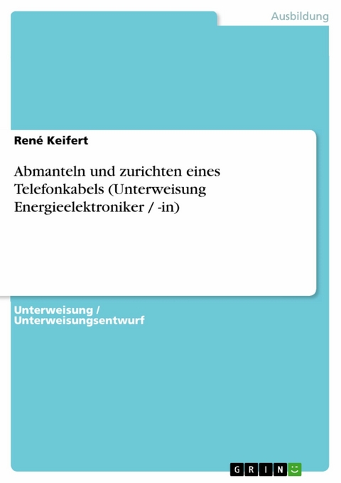 Abmanteln und zurichten eines Telefonkabels (Unterweisung Energieelektroniker / -in) -  René Keifert