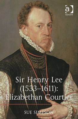 Sir Henry Lee (1533-1611): Elizabethan Courtier -  Dr Sue Simpson