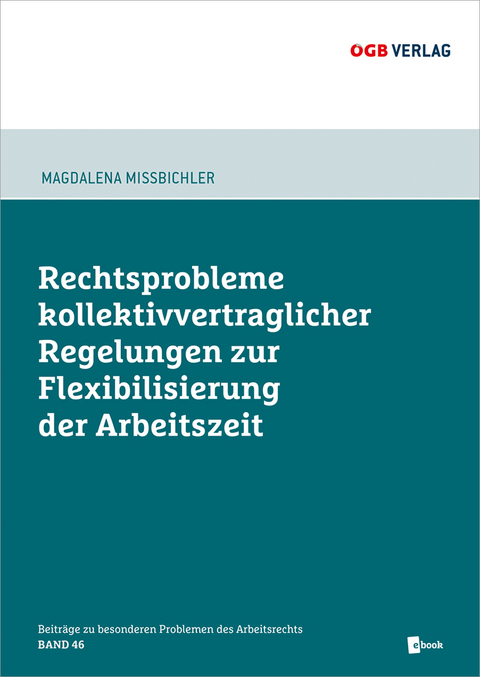 Rechtsprobleme kollektivvertraglicher Regelungen zur Flexibilisierung der Arbeitszeit - Magdalena Mißbichler