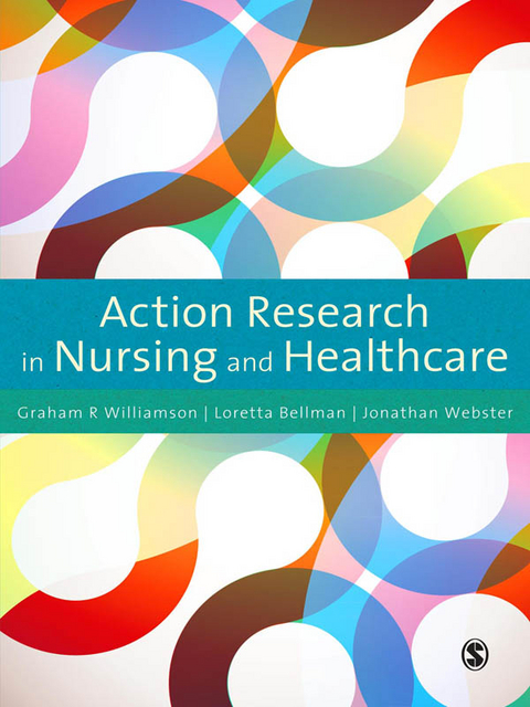 Action Research in Nursing and Healthcare -  Loretta Bellman,  Jonathan Webster,  G.R. Williamson