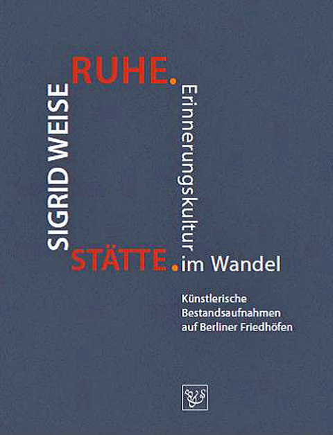 RUHE.STÄTTE. - Sigrid Weise