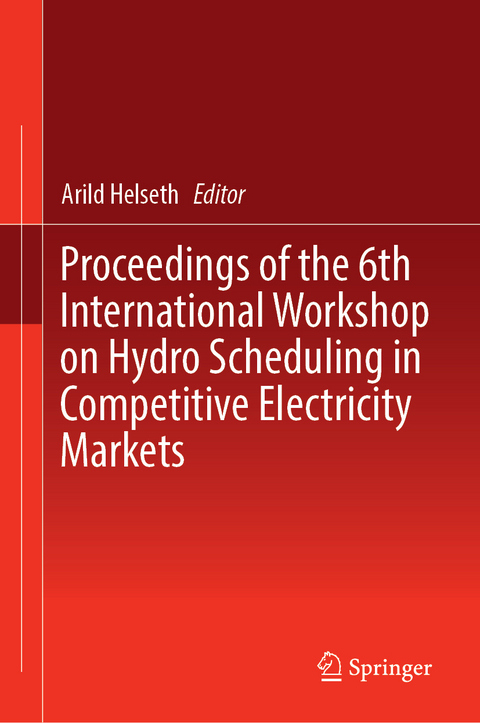Proceedings of the 6th International Workshop on Hydro Scheduling in Competitive Electricity Markets - 
