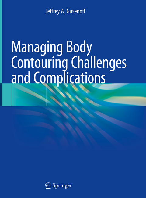 Managing Body Contouring Challenges and Complications - Jeffrey A. Gusenoff
