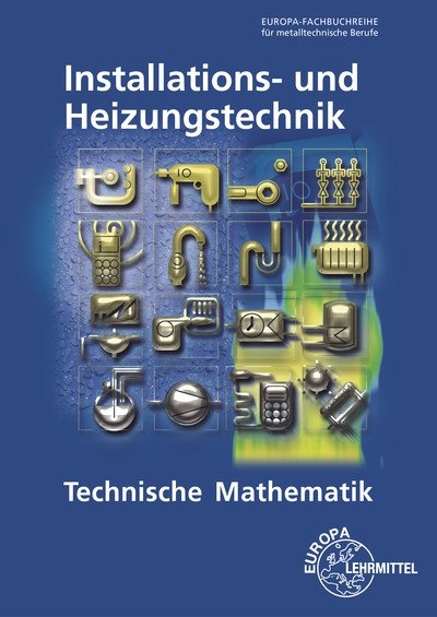 Technische Mathematik Installations- und Heizungstechnik - Siegfried Blickle, Robert Flegel, Manfred Härterich, Friedrich Jungmann, Elmar Küpper, Helmut Merkle, Ulrich Uhr