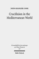 Crucifixion in the Mediterranean World - Cook, John Granger