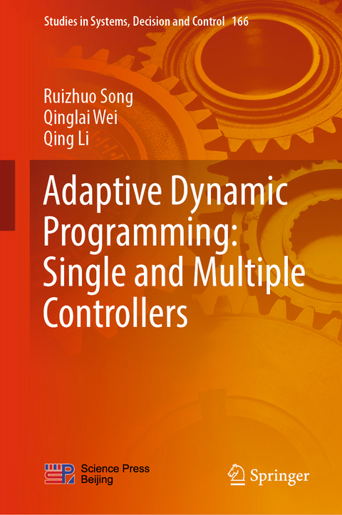 Adaptive Dynamic Programming: Single and Multiple Controllers - Ruizhuo Song, Qinglai Wei, Qing Li