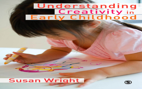 Understanding Creativity in Early Childhood - Susan Wright