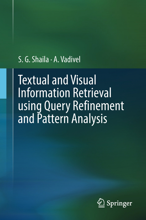 Textual and Visual Information Retrieval using Query Refinement and Pattern Analysis - S.G. Shaila, A Vadivel