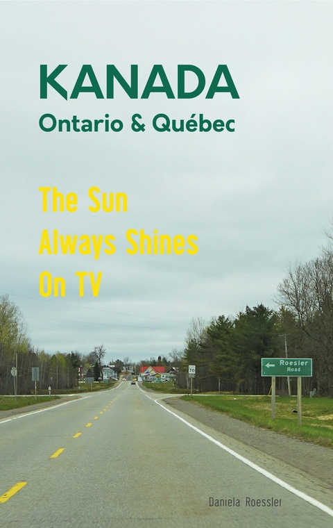 Das etwas andere Reisebuch Kanada Ost - Ontario & Québec: Reiseführer und Road-Trip mit echten Fotos, Erfahrungen und Tipps. - Daniela Roessler