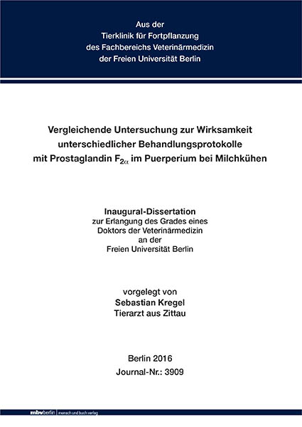 Vergleichende Untersuchung zur Wirksamkeit unterschiedlicher Behandlungsprotokolle mit Prostaglandin F2α im Puerperium bei Milchkühen - Sebastian Kregel