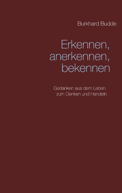 Erkennen, anerkennen, bekennen - Burkhard Budde