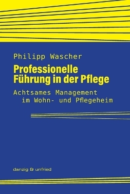 Professionelle Führung in der Pflege - Philipp Wascher
