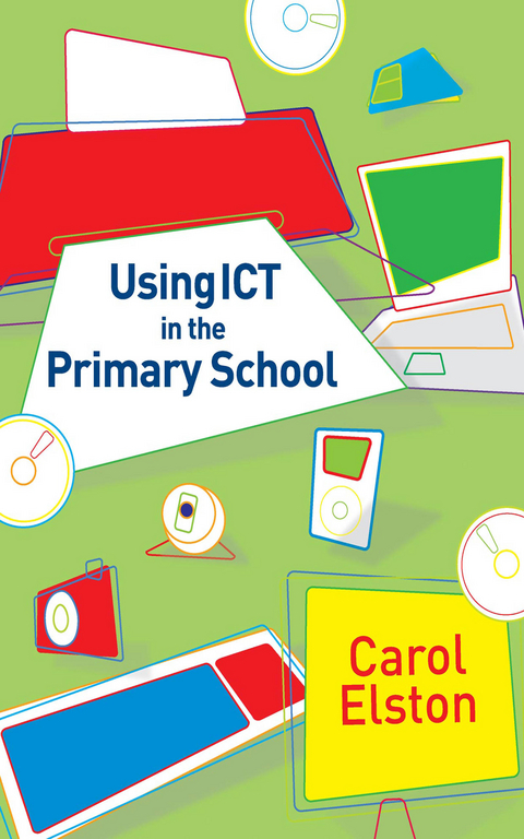 Using ICT in the Primary School - Carol Elston