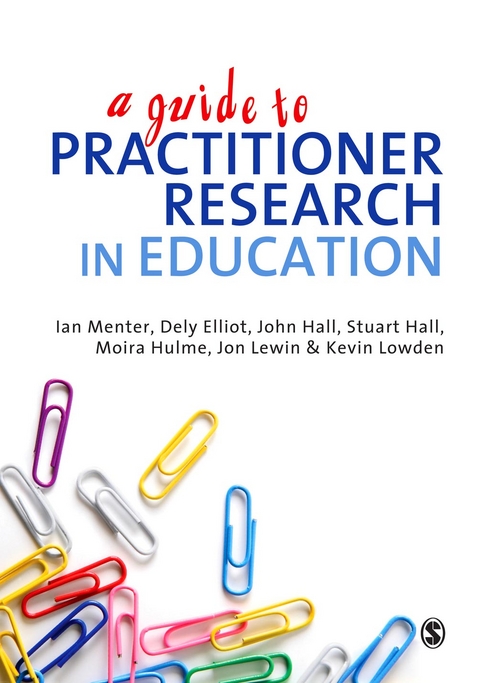 Guide to Practitioner Research in Education -  Dely Elliot,  Moira Hulme,  Jon Lewin,  Kevin Lowden,  Ian Menter