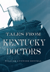 Tales from Kentucky Doctors - William Lynwood Montell