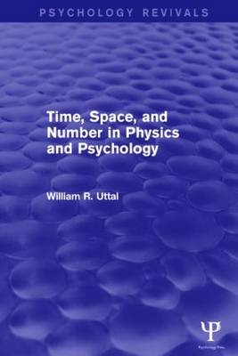 Time, Space, and Number in Physics and Psychology (Psychology Revivals) -  William R. Uttal