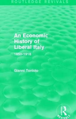 An Economic History of Liberal Italy (Routledge Revivals) -  Gianni Toniolo