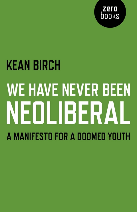 We Have Never Been Neoliberal -  Kean Birch