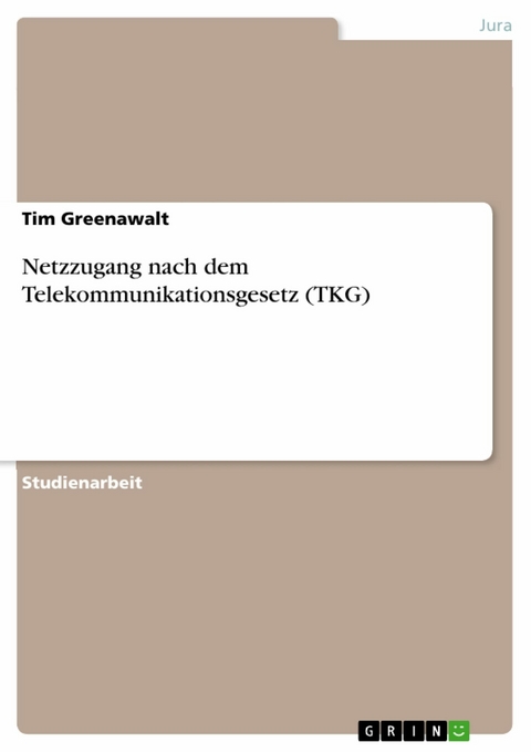 Netzzugang nach dem Telekommunikationsgesetz (TKG) - Tim Greenawalt