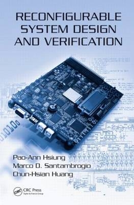 Reconfigurable System Design and Verification - Chiayi Pao-Ann (National Chunga Cheng University  Taiwan) Hsiung,  Chun-Hsian Huang, Milano Marco D. (Infortmazione Politecnico di Milano  Italy) Santambrogio