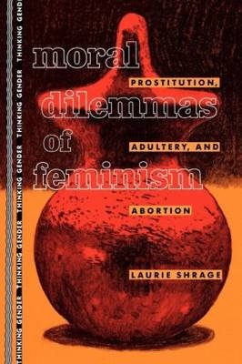 Moral Dilemmas of Feminism -  Laurie Shrage