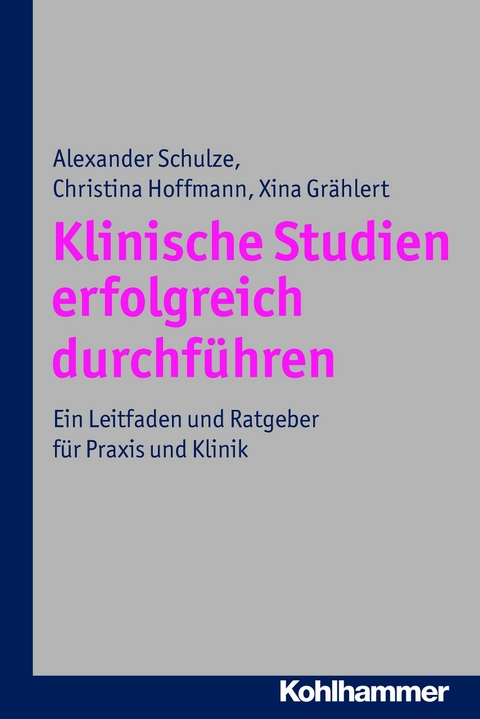 Klinische Studien erfolgreich durchführen - Alexander Schulze, Christina Hoffmann, Xina Grählert