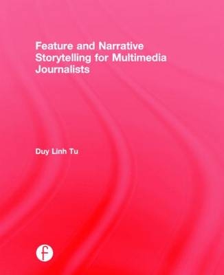 Feature and Narrative Storytelling for Multimedia Journalists -  Duy Linh Tu