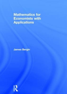 Mathematics for Economists with Applications -  James Bergin