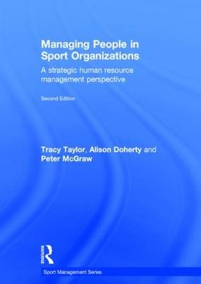 Managing People in Sport Organizations -  Alison Doherty,  Peter McGraw,  Tracy Taylor