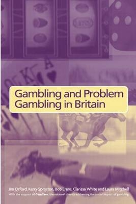 Gambling and Problem Gambling in Britain -  Bob Erens,  Laura Mitchell,  Jim Orford,  Kerry Sproston,  Clarissa White