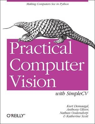 Practical Computer Vision with SimpleCV -  Kurt Demaagd,  Anthony Oliver,  Nathan Oostendorp,  Katherine Scott