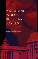 Managing India's Nuclear Forces -  Verghese Koithara