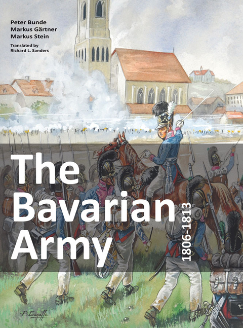 The Bavarian Army 1806-1813 - Peter Bunde, Markus Gärtner, Markus Stein