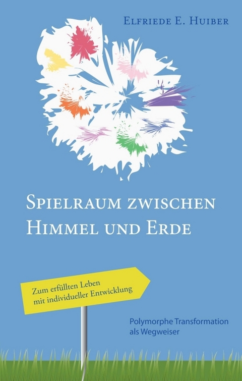 Spielraum zwischen Himmel und Erde - Elfriede Huiber