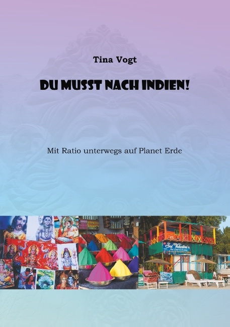 Du musst nach Indien! - Tina Vogt