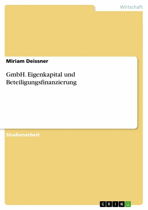 GmbH. Eigenkapital und Beteiligungsfinanzierung - Miriam Deissner