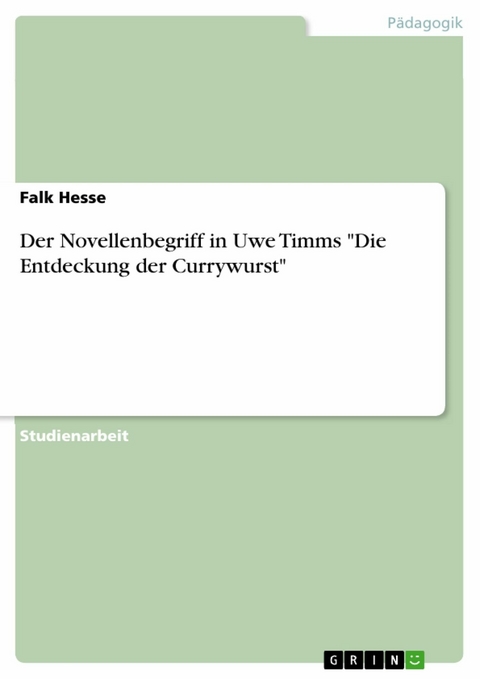 Der Novellenbegriff in Uwe Timms "Die Entdeckung der Currywurst" - Falk Hesse