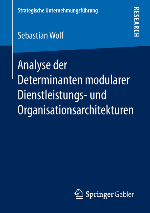 Analyse der Determinanten modularer Dienstleistungs- und Organisationsarchitekturen - Sebastian Wolf