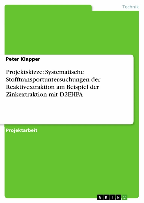 Projektskizze: Systematische Stofftransportuntersuchungen der Reaktivextraktion am Beispiel der Zinkextraktion mit D2EHPA - Peter Klapper