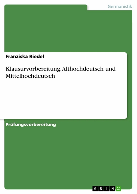 Klausurvorbereitung. Althochdeutsch und Mittelhochdeutsch - Franziska Riedel